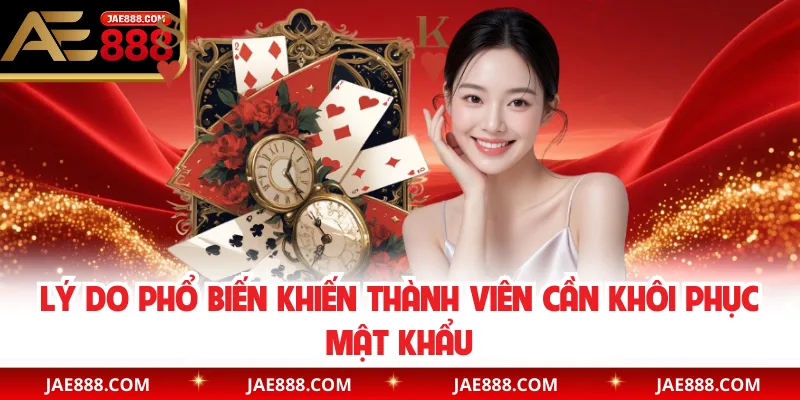 Lý do phổ biến khiến thành viên cần khôi phục mật khẩu