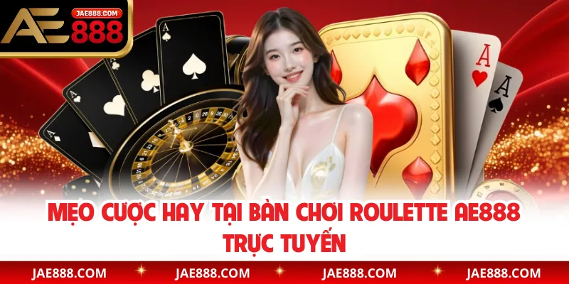 Mẹo cược hay tại bàn chơi Roulette AE888 trực tuyến