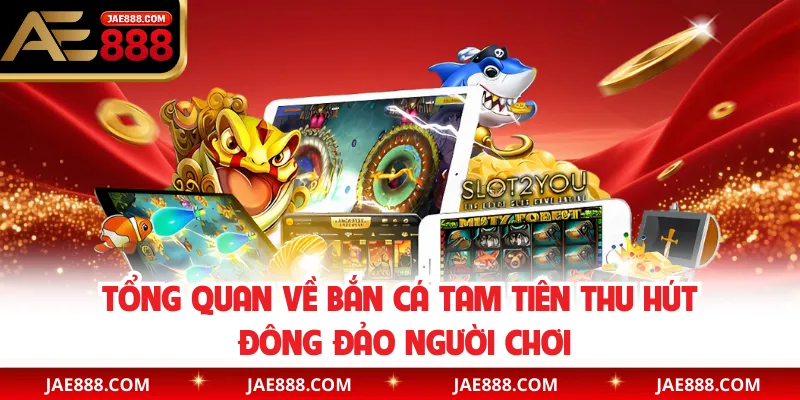 Tổng quan về bắn cá tam tiên thu hút đông đảo người chơi